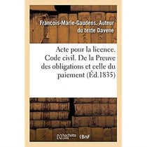 Acte pour la licence. Code civil. La Preuve des obligations et celle du paiement. Code de procédure : Des Reprises d'instance et constitution de nouvel avoué. Faculté de droit de Toulouse