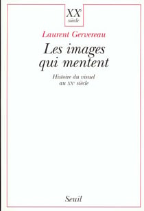 Les images qui mentent. histoire du visuel au xxe siecle