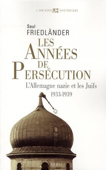 Les années de persécution - l'Allemagne nazie et les juifs Tome 1 1933-1939