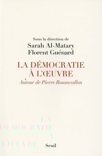 La démocratie à l'oeuvre - autour de Pierre Rosanvallon