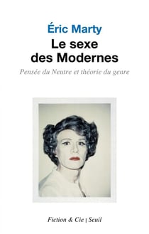 Le sexe des modernes - pensée du neutre et théorie du genre