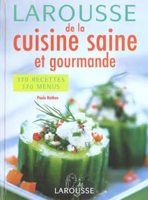 Larousse de la cuisine saine et gourmande