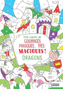 Mon cahier de coloriages magiques... très magiques ! dragons