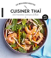 Cuisiner thaï : 100 recettes venues d'Asie