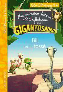 Mes premières lectures 100% syllabiques : Gigantosaurus - Bill et le fossé - CP