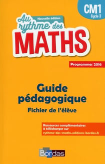 AU RYTHME DES MATHS : CM1 - guide pédagogique - fichier de l'élève - programmes 2016