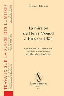 La mission de Henri Monod à Paris en 1804 - contribution à l'histoire des relations franco-suisses au début de la Médiation