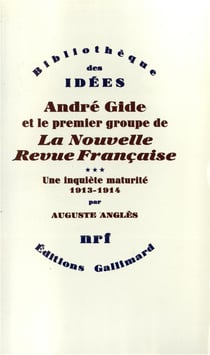 André Gide et le premier groupe de La Nouvelle Revue Française Tome 3 - une inquiète maturité 1913-1914