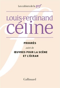 Cahiers Céline t.8 - progrès - oeuvres pour la scène et l'écran