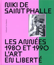 Niki de Saint Phalle : les années 1980 et 1990 - l'art en liberté
