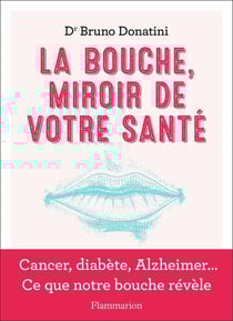 La bouche, miroir de votre santé : cancer, diabète, Alzheimer... ce que notre bouche révèle