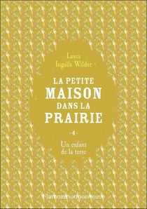 La petite maison dans la prairie Tome 4 : un enfant de la terre