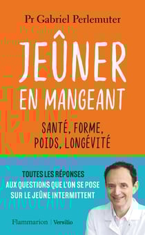 Jeûner en mangeant : Santé, forme, poids, longévité