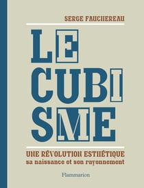 Le cubisme - une révolution esthétique, sa naissance et son rayonnement