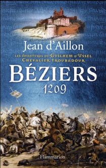 Les aventures de Guilhem d'Ussel, chevalier troubadour Tome 7 : Béziers, 1209
