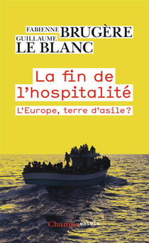 La fin de l'hospitalité - l'Europe, terre d'asile ?