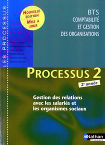 LES PROCESSUS 2 : gestion de relations avec les salariés et les organismes sociaux - BTS comptabilité et gestion des organisations - livre de l'élève (édition 2010)