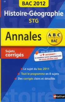 Annales ABC du bac - sujets & corrigés Tome 13 : histoire-géographie - STG (édition 2012)
