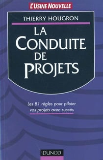 La conduite de projet - les 81 regles pour piloter vos projets avec succes