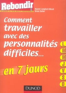 Comment travailler avec des personnalités difficiles en 7 jours