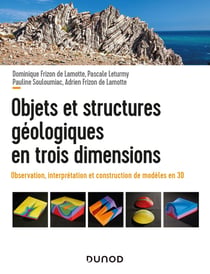 Objets et structures géologiques en trois dimensions - observation, interprétation et construction de modèles en 3D