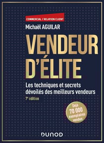 Vendeur d'élite : les techniques et secrets dévoilés des meilleurs vendeurs (7e édition)