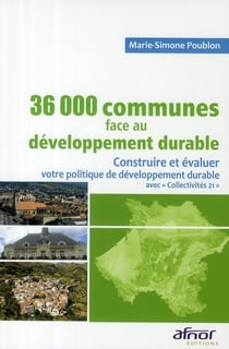 36000 communes de France face au développement durable - construire et évaluer votre politique de développement durable avec "collectivité 21