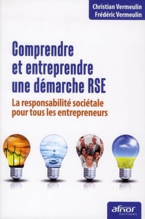 Comprendre et entreprendre une démarche RSE - la responsabilité sociétale pour tous les entrepreneurs