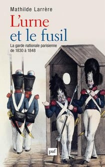 L'urne et le fusil - la garde nationale de 1830 à 1848