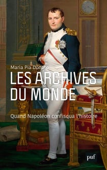 Les archives du monde - quand Napoléon confisqua l'histoire