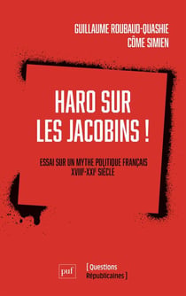 Haro sur les Jacobins !  Essai sur un mythe politique français XVIIIe-XXIe siècle
