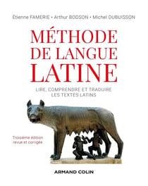 Méthode de langue latine : lire, comprendre et traduire les textes latins (3e édition)