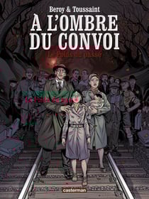 À l'ombre du convoi Tome 1 - le poids du passé