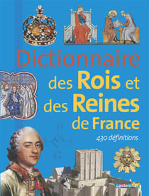 Dictionnaire des rois et des reines de france