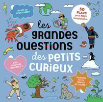 Les grandes questions des petits curieux : 50 flaps pour tout comprendre