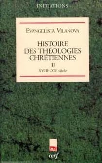 Histoire des théologies chrétiennes - tome 3 XVIIIè-XXè siècle