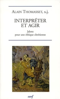 Interpréter et agir - jalons pour une éthique chrétienne