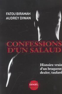 Confessions d'un salaud : Histoire vraie d'un braqueur, dealer, taulard