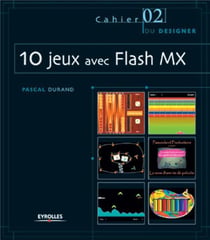 10 jeux avec Flash MX : Les Cahiers du designer - 2
