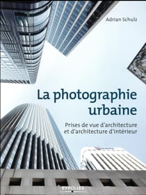 La photographie urbaine- prises de vue d'architecture et d'architecture d'intérieur