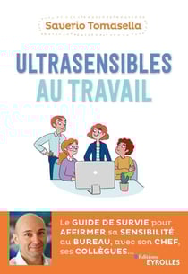 Ultrasensibles au travail - le guide de survie pour affirmer sa sensibilité au bureau, avec son chef, ses collègues