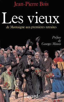 Les vieux - de Montaigne aux premières retraites