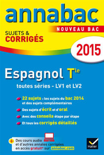 Annabac sujets & corriges - espagnol - terminale toutes série - lv1, lv2 - annales - 2015