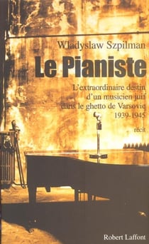 Le pianiste : L'extraordinaire destin d'un musicien juif dans le ghetto de Varsovie 1939-1945