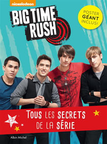 Big time rush - tous les secrets de la série !