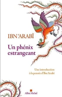 Un phénix estrangeant : Une introduction à la pensée d'Ibn 'Arabi