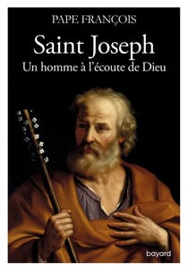 Saint Joseph - un homme à l'écoute de Dieu