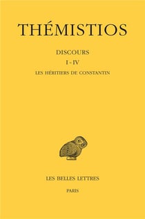 Thémistios, discours Tome 1 à 4 : les héritiers de Constantin