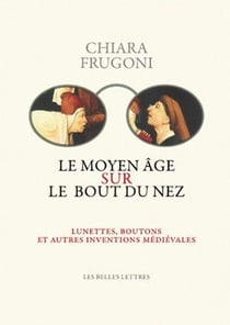 Le Moyen-Age sur le bout du nez - lunettes, boutons et autres inventions médiévales
