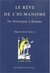 Le rêve de l'humanisme - de Pétrarque à Erasme